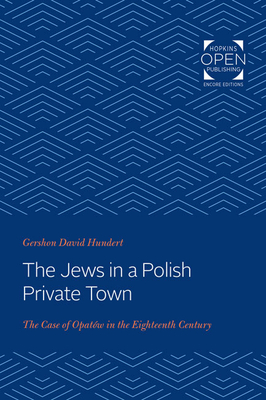 Jews in a Polish Private Town: The Case of Opatw in the Eighteenth Century - Hundert, Gershon David, Professor