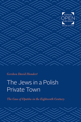 Jews in a Polish Private Town: The Case of Opatw in the Eighteenth Century - Hundert, Gershon David, Professor