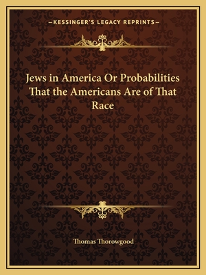 Jews in America Or Probabilities That the Americans Are of That Race - Thorowgood, Thomas