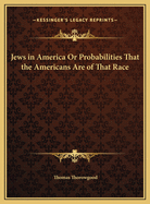 Jews in America Or Probabilities That the Americans Are of That Race