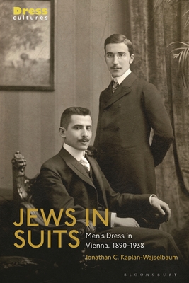 Jews in Suits: Men's Dress in Vienna, 1890-1938 - Kaplan-Wajselbaum, Jonathan C