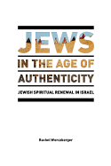 Jews in the Age of Authenticity: Jewish Spiritual Renewal in Israel