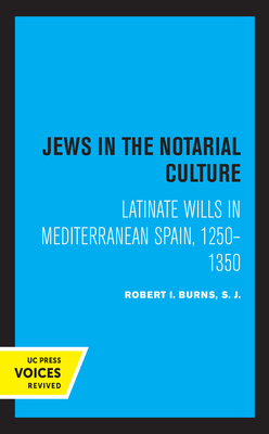 Jews in the Notarial Culture: Latinate Wills in Mediterranean Spain, 1250-1350 - Burns, Robert I