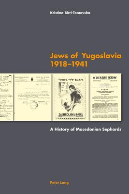 Jews of Yugoslavia 1918 -1941: A History of Macedonian Sephards - Birri-Tomovska, Kristina