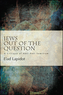 Jews Out of the Question: A Critique of Anti-Anti-Semitism