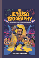 Jey USO Biography: His Road to Wrestlemania and How He Won the 2025 Royal Rumble a Kid's Guide to His Wwe Journey