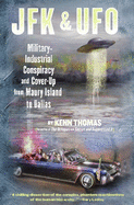 JFK & UFO: Military-Industrial Conspiracy and Cover Up from Maury Island to Dallas