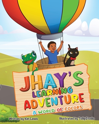 Jhay's Learning Adventure: A World of Colors - Lewis, Kim