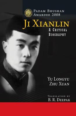 Ji Xianlin: A Critical Biography - Longyu, Yu, and Xuan, Zhu, and Deepak, B.R. (Translated by)