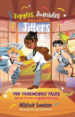 Jiggles, Jumbles and a case of the Jitters: The Taekwondo Tales - Stories of Overcoming Neurodiversity - Lawson, Alistair