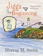 Jiggs, The Beginning: A Story for Children and Cat Lovers