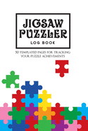 Jigsaw Puzzler Log Book: 50 templated pages for tracking your puzzle achievements