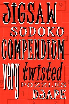 Jigsaw Sudoku Compendium: Very twisted puzzles - Ape, Dj