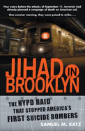 Jihad in Brooklyn: 6the NYPD Raid That Stopped America's First Suicide Bombers - Katz, Sam, and Katz, Samuel M