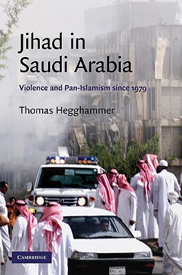 Jihad in Saudi Arabia: Violence and Pan-Islamism since 1979 - Hegghammer, Thomas