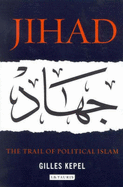 Jihad: The Trail of Political Islam - Kepel, Gilles