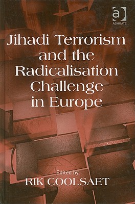 Jihadi Terrorism and the Radicalisation Challenge in Europe - Coolsaet, Rik (Editor)