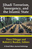 Jihadi Terrorism, Insurgency, and the Islamic State: A Small Wars Journal Anthology