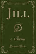 Jill, Vol. 1 of 2 (Classic Reprint)