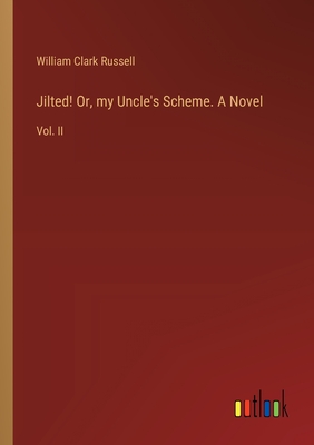 Jilted! Or, my Uncle's Scheme. A Novel: Vol. II - Russell, William Clark