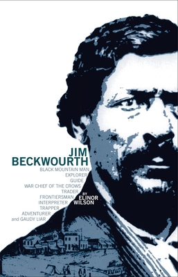 Jim Beckwourth: Black Mountain Man and War Chief of the Crows - Wilson, Elinor