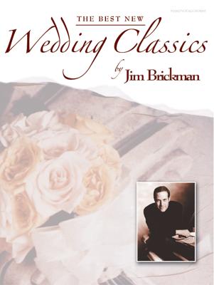 Jim Brickman -- The Best New Wedding Classics: Piano/Vocal/Chords & Piano Solo - Brickman, Jim