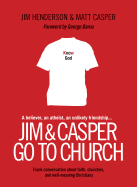 Jim & Casper Go to Church: Frank Conversation about Faith, Churches, and Well-Meaning Christians