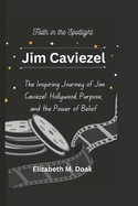 Jim Caviezel: Faith in the Spotlight The Inspiring Journey of Jim Caviezel: Hollywood, Purpose, and the Power of Belief