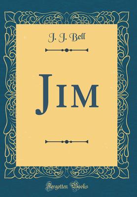 Jim (Classic Reprint) - Bell, J J