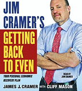 Jim Cramer's Getting Back to Even: Your Personal Economic Recovery Plan