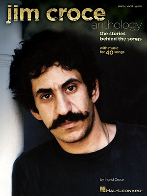 Jim Croce Anthology: The Stories Behind the Songs - Croce, Ingrid, and Croce, Jim