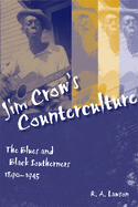 Jim Crow's Counterculture: The Blues and Black Southerners, 1890-1945