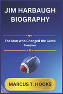 Jim Harbaugh Biography: The Man Who Changed the Game Forever