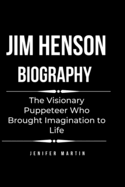 Jim Henson biography: The Visionary Puppeteer Who Brought Imagination to Life