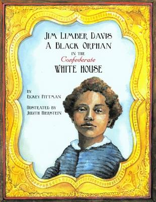 Jim Limber Davis: A Black Orphan in the Confederate White House - Pittman, Rickey