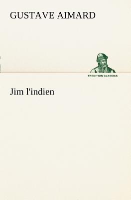 Jim l'indien - Aimard, Gustave