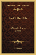 Jim of the Hills: A Story in Rhyme (1919)