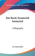 Jim Reed, Senatorial Immortal: A Biography
