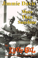 Jimmie Davis: More Than Sunshine - Gill, Kenny, and Gentry, Robert (Editor), and Martinez, Patricia (Editor)