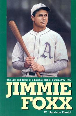 Jimmie Foxx: The Life and Times of a Baseball Hall of Famer, 1907-1967 - Daniel, W Harrison