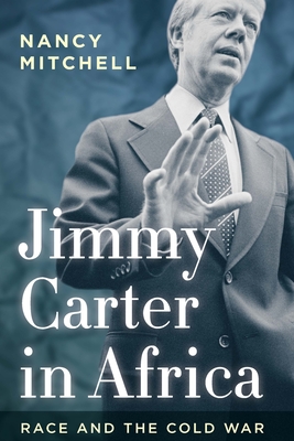 Jimmy Carter in Africa: Race and the Cold War - Mitchell, Nancy