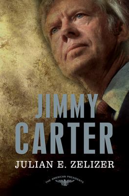Jimmy Carter: The American Presidents Series: The 39th President, 1977-1981 - Zelizer, Julian E, and Schlesinger, Arthur M (Editor), and Wilentz, Sean, Mr. (Editor)