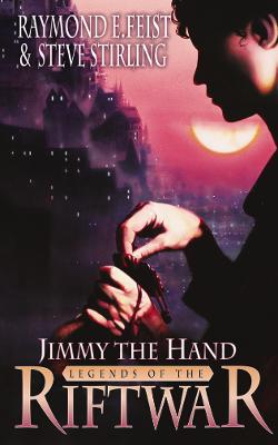 Jimmy the Hand - Feist, Raymond E., and Stirling, Steve