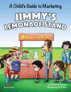 Jimmy's Lemonade Stand: A Child's Guide To Marketing