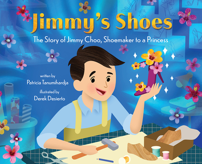 Jimmy's Shoes: The Story of Jimmy Choo, Shoemaker to a Princess - Tanumihardja, Patricia