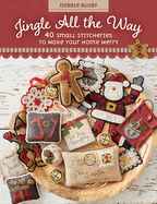Jingle All the Way: 40 Small Stitcheries to Make Your Home Merry