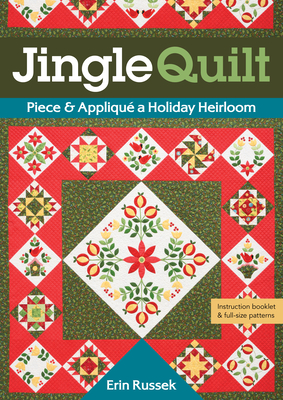 Jingle Quilt: Piece & Appliqu a Holiday Heirloom - Russek, Erin