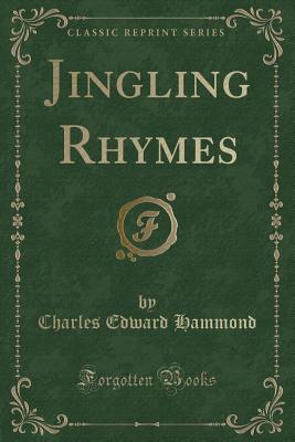 Jingling Rhymes (Classic Reprint) - Hammond, Charles Edward