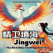 Jingwei - The Bird Who Challenged the Sea: Chinese Mythology Stories for Kids