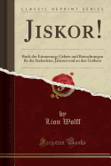 Jiskor!: Buch Der Erinnerung; Gebete Und Betrachtungen Fr Die Seelenfeier, Jahrzeit Und an Den Grbern (Classic Reprint)